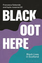 Black Oot Here: Black Lives in Scotland - Hardcover
