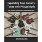 Expanding Your Guitar's Tones with Pickup Mods: From Easy and Conventional to Innovative and Exotic - Paperback