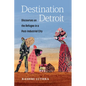 Destination Detroit: Discourses on the Refugee in a Post-Industrial City - Hardcover