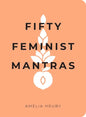 Fifty Feminist Mantras: A Yearlong Practice for Cultivating Feminist Consciousness - Paperback