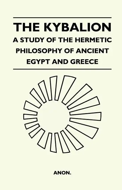 The Kybalion - A Study Of The Hermetic Philosophy Of Ancient Egypt And Greece - Paperback