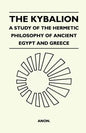 The Kybalion - A Study Of The Hermetic Philosophy Of Ancient Egypt And Greece - Paperback