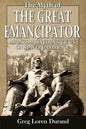 The Myth of the Great Emancipator: Abraham Lincoln's Views on Slavery and Race - Paperback