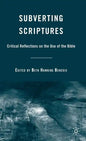 Subverting Scriptures: Critical Reflections on the Use of the Bible - Hardcover