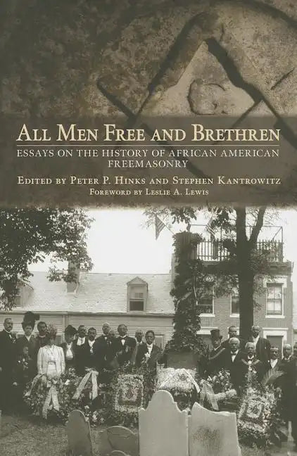 All Men Free and Brethren: Essays on the History of African American Freemasonry - Hardcover
