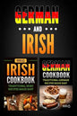 German Cookbook: Traditional German Recipes Made Easy & Irish Cookbook: Traditional Irish Recipes Made Easy - Paperback
