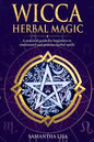 Wicca Herbal Magic: A Practical Guide for Beginners to Understand and Practice Herbal Spells - Paperback