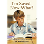 I'm Saved, Now What?: A Must Have Manual for Every New Convert - Paperback