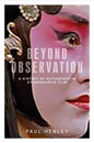 Beyond Observation: A History of Authorship in Ethnographic Film - Paperback