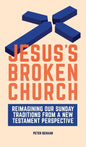 Jesus's Broken Church: Reimagining Our Sunday Traditions from a New Testament Perspective - Hardcover