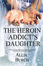 The Heroin Addict's Daughter: Thoughts on Thriving and Recovering from My Father's Addiction - Paperback