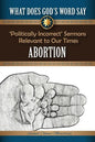 What Does God's Word Say? - Abortion: Politically Incorrect Sermons Relevant To Our Times - Paperback