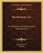 The Hermetic Art: The Teaching Concerning Atomic Transmutation - Paperback