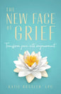 The New Face of Grief: Transform pain into empowerment - Paperback
