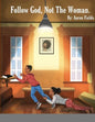 Follow God, Not The Woman - Paperback