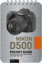 Nikon D500: Pocket Guide: Buttons, Dials, Settings, Modes, and Shooting Tips - Spiral