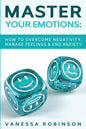 Master Your Emotions: How to Overcome Negativity, Manage Feelings & End Anxiety - Paperback
