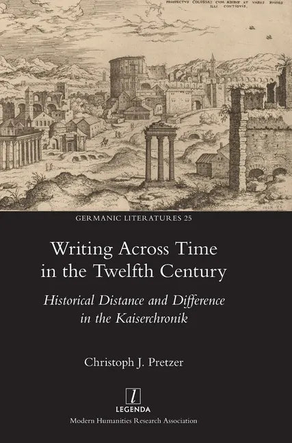 Writing Across Time in the Twelfth Century: Historical Distance and Difference in the Kaiserchronik - Hardcover