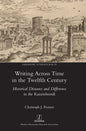 Writing Across Time in the Twelfth Century: Historical Distance and Difference in the Kaiserchronik - Hardcover