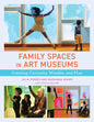 Family Spaces in Art Museums: Creating Curiosity, Wonder, and Play - Paperback