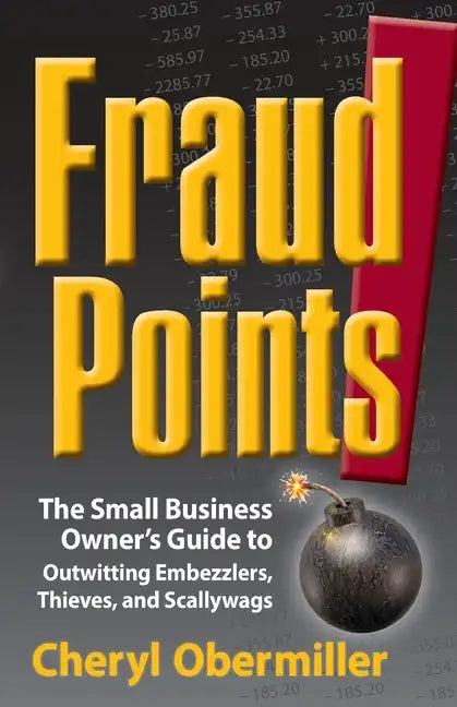FraudPoints! The Small Business Owner's Guide to Outwitting Embezzlers, Thieves, and Scallywags - Paperback