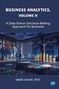 Business Analytics, Volume II: A Data Driven Decision Making Approach for Business - Paperback