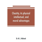Chastity, its physical, intellectual, and moral advantages - Paperback