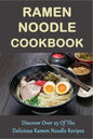 Ramen Noodle Cookbook: Discover Over 25 Of The Delicious Ramen Noodle Recipes: The Ultimate Ramen Cooker Cookbook - Paperback