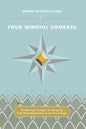 Your Mindful Compass: Breakthrough Strategies For Navigating Life/Work Relationships In Any Social Jungle - Paperback