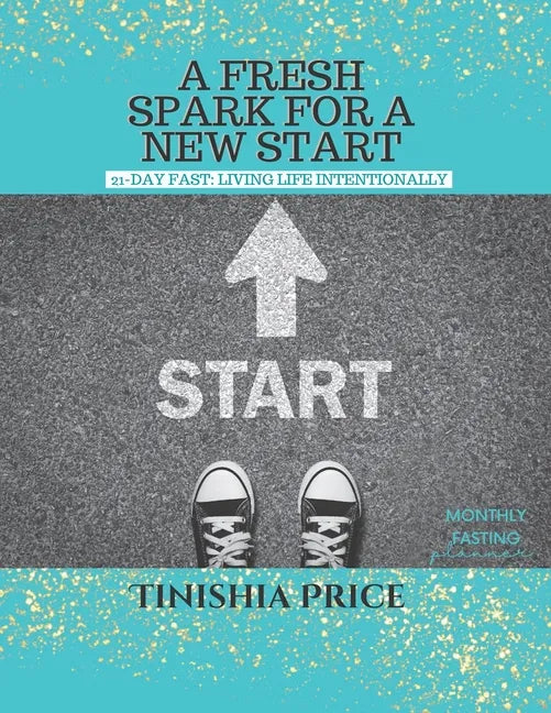 A Fresh Spark For A New Start: 21-Day Fast Devotionals: Living Life Intentionally - Paperback
