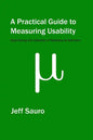 A Practical Guide to Measuring Usability: 72 Answers to the Most Common Questions about Quantifying the Usability of Websites and Software - Paperback