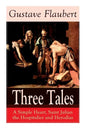 Three Tales: A Simple Heart, Saint Julian the Hospitalier and Herodias: Classic of French Literature - Paperback