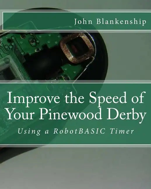 Improve the Speed of Your Pinewood Derby: Using a RobotBASIC Timer - Paperback