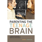 Parenting the Teenage Brain: Understanding a Work in Progress - Paperback