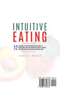 Intuitive Eating: 12 Principles For Healthy Mindful Eating Habits: A Revolutionary Non-Diet Workbook Program To Unlock Your Mind And Sto - Paperback