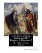 The Story of King Arthur and His Knights, By Howard Pyle ( illustrated ): World's Classics(Original Version), Howard Pyle (March 5, 1853 ? November 9, - Paperback