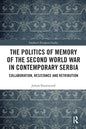 The Politics of Memory of the Second World War in Contemporary Serbia: Collaboration, Resistance and Retribution - Paperback
