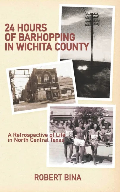 24 Hours of Barhopping in Wichita County: A Retrospective of Life in North Central Texas - Paperback