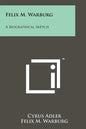 Felix M. Warburg: A Biographical Sketch - Paperback