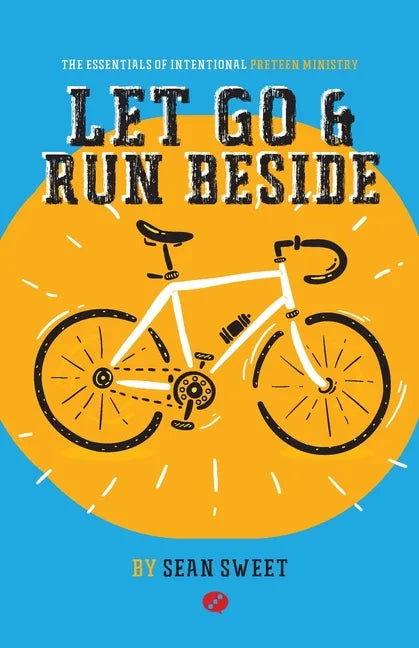 Let Go and Run Beside: Essentials of Intentional Preteen Ministry - Paperback