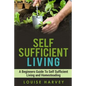 Self Sufficient Living: A Beginners Guide To Self Sufficient Living and Homesteading - Paperback