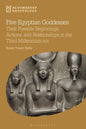 Five Egyptian Goddesses: Their Possible Beginnings, Actions, and Relationships in the Third Millennium Bce - Paperback