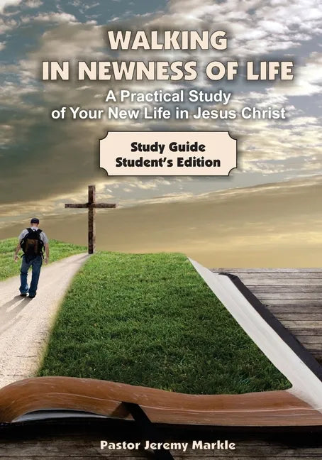 Walking in Newness of Life - Student's Edition: A Practical Study of Your New Life in Jesus Christ - Paperback