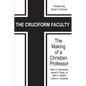 The Cruciform Faculty: The Making of a Christian Professor(HC) - Hardcover