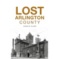 Lost Arlington County - Hardcover