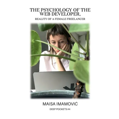 The Psychology of the Web Developer: Reality of a Female Freelancer - Paperback