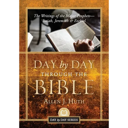Day by Day Through the Bible: The Writings of the Major Prophets Isaiah, Jeremiah & Ezekiel - Paperback