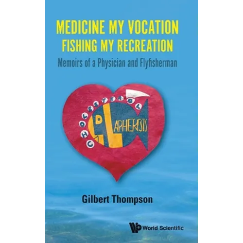 Medicine My Vocation, Fishing My Recreation: Memoirs of a Physician and Flyfisherman - Hardcover