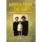 Hidden from the Sun: Memoir of a Hidden Child - Hardcover
