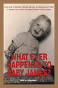 What Ever Happened to Baby James?: A true story of abduction, secrecy, betrayal, and discovery by a Victim of Georgia Tann and the Tennessee Children' - Paperback